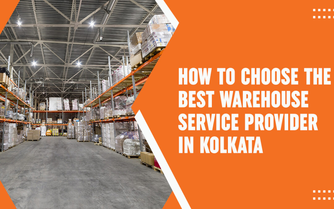 How To Choose The Best Warehouse Service Provider in Kolkata