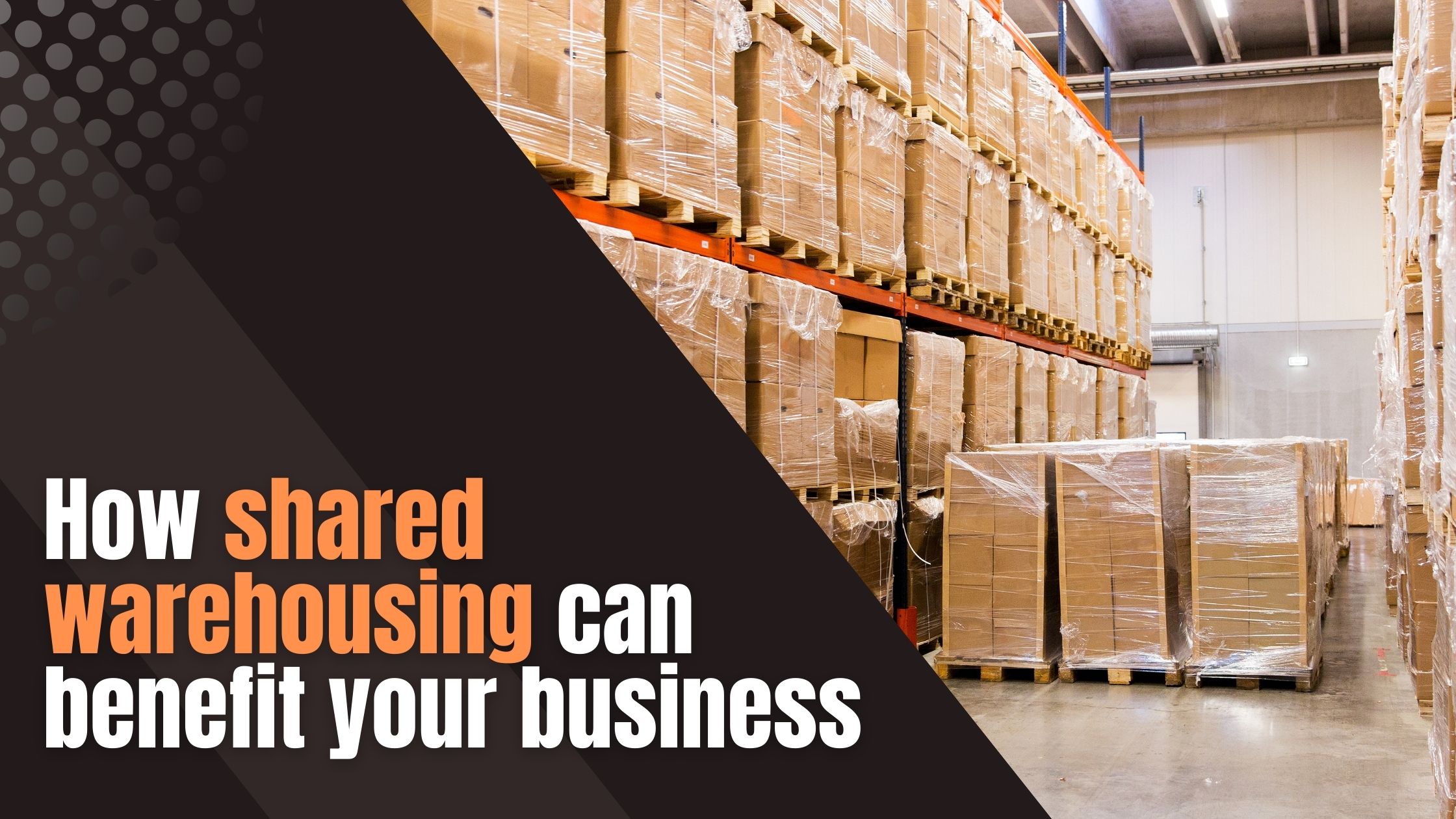 How Shared Warehousing Can Benefit Your Business