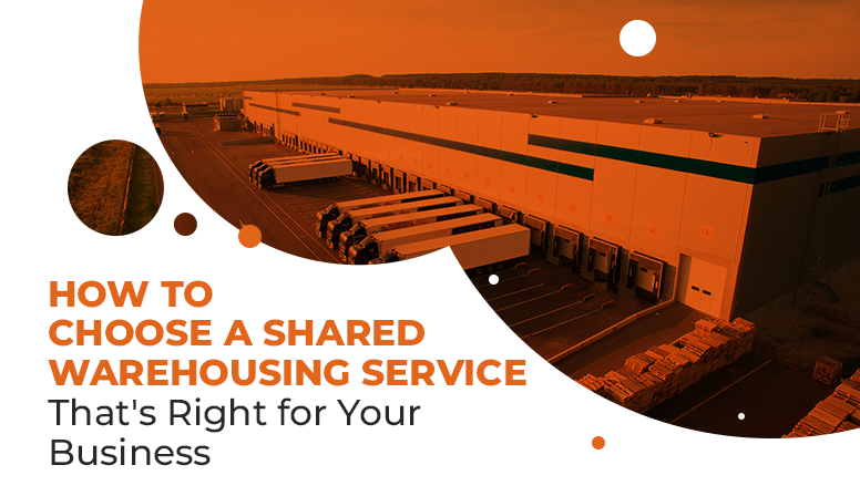 How To Choose a Shared Warehousing Service That’s Right for Your Business