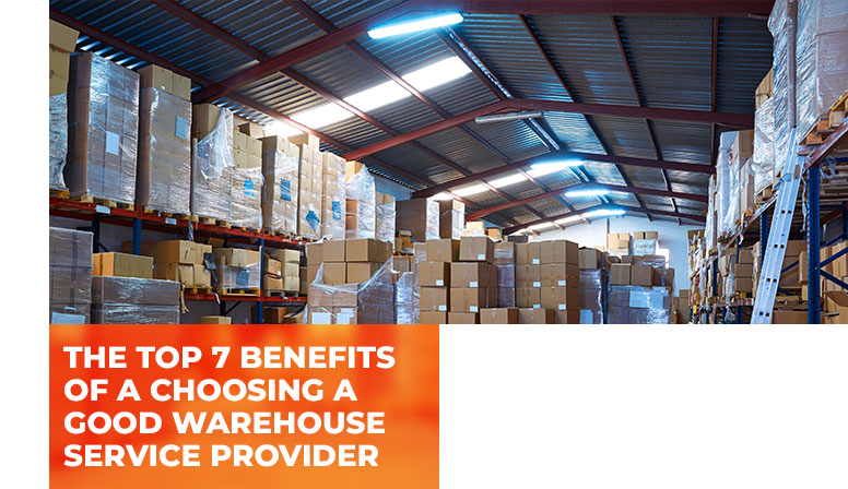 The Top 7 Benefits of A Choosing a Good Warehouse Service Provider