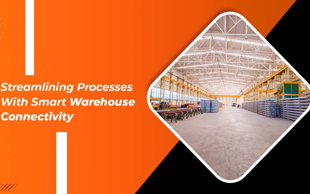 Streamlining Processes with Smart Warehouse Connectivity