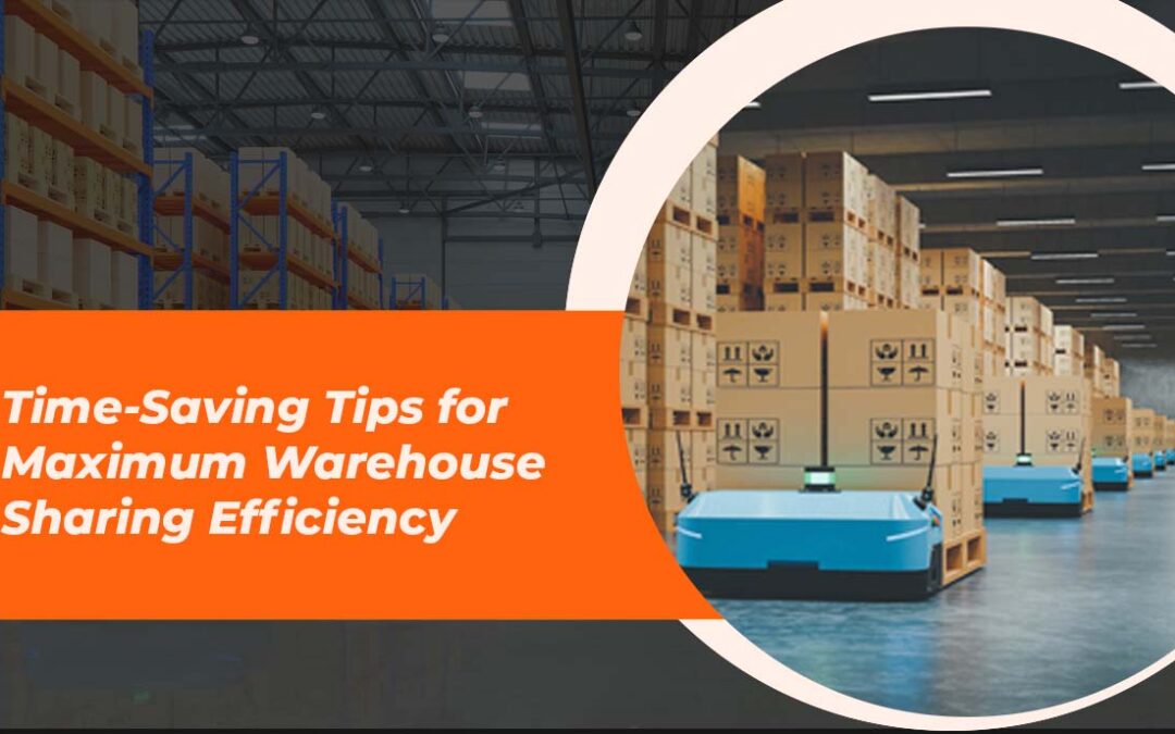 Time-Saving Tips for Maximum Warehouse Sharing Efficiency