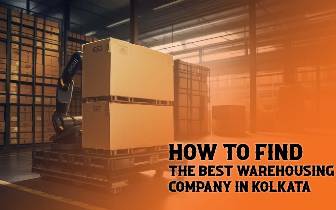 How to Find the Best Warehousing Company in Kolkata