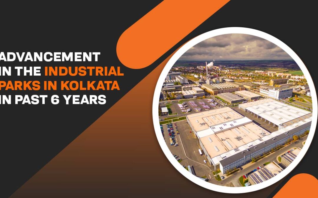 Advancement of Industrial Parks in Kolkata Over the Past Six Years