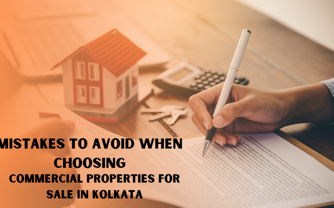 Mistakes to Avoid When Choosing Commercial Properties for Sale in Kolkata