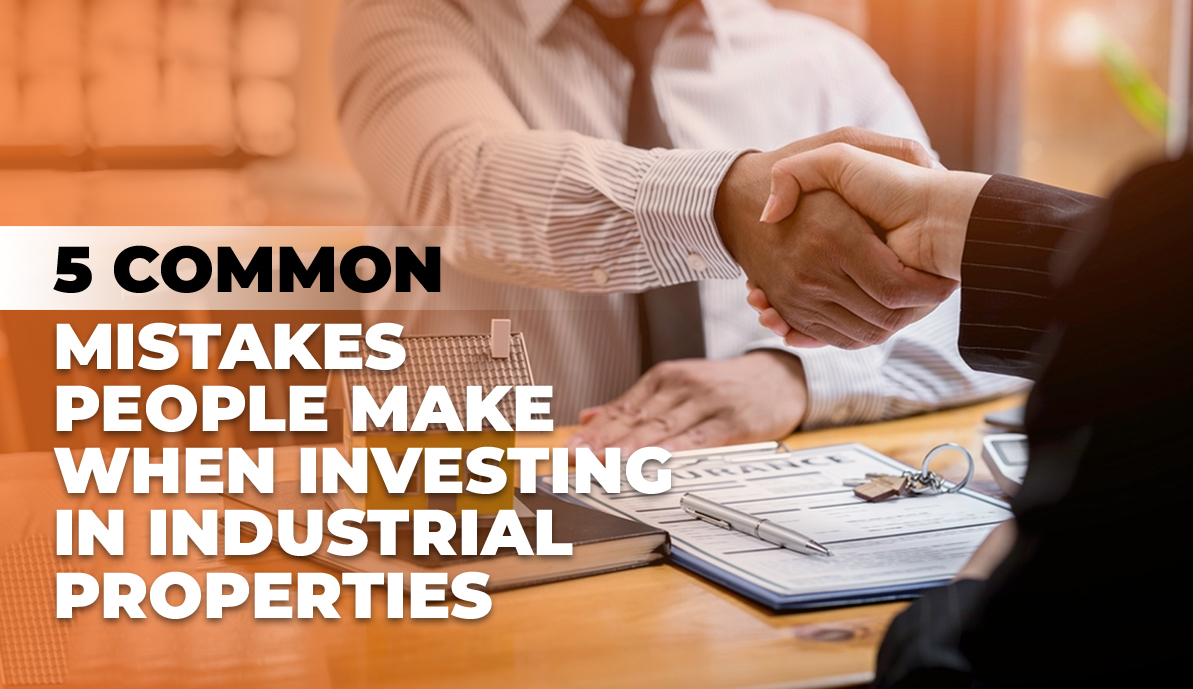 5 Common Mistakes People Make When Investing in Industrial Properties