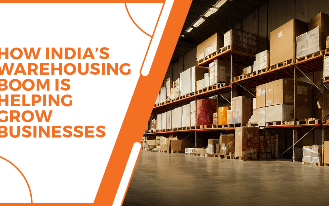 How India’s Warehousing Boom is Helping Grow Businesses