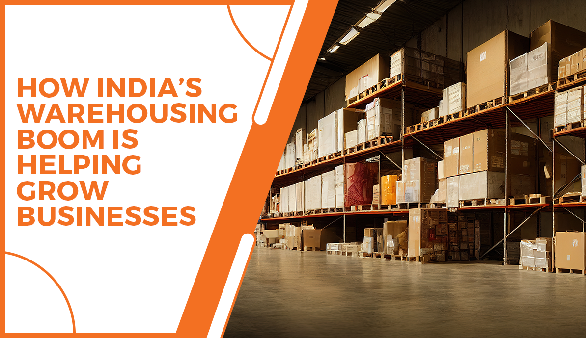 How India's Warehousing Boom is Helping Grow Businesses