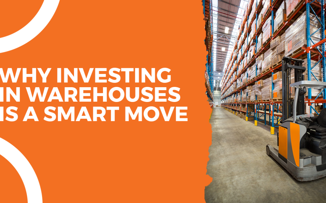 Why Investing in Warehouses is a Smart Move