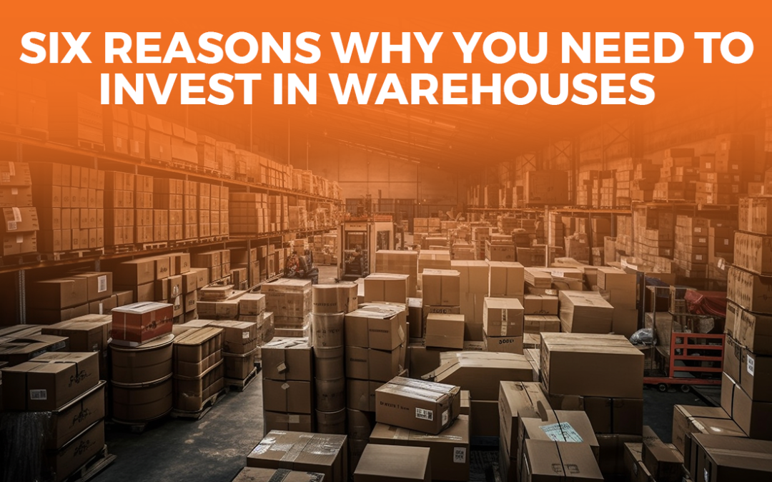 Six Reasons Why You Need To Invest In Warehouses