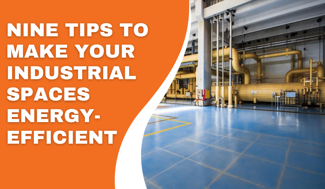 Nine Tips to Make Your Industrial Spaces Energy-Efficient