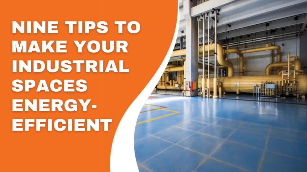 Nine Tips to Make Your Industrial Spaces EnergyEfficient