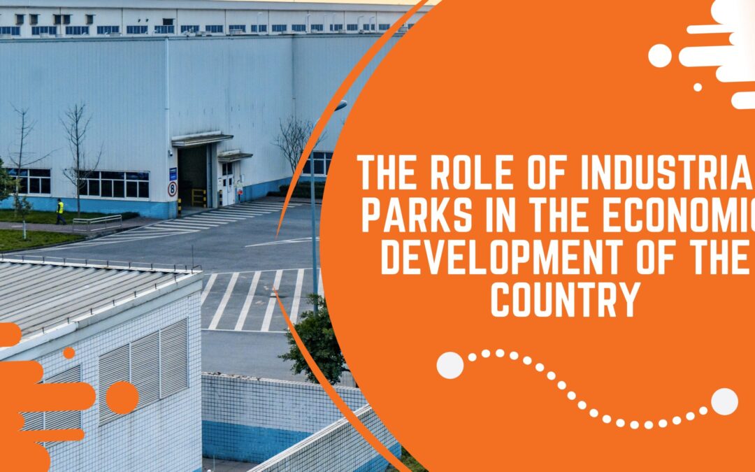 The Role of Industrial Parks in the Economic Development of the Country