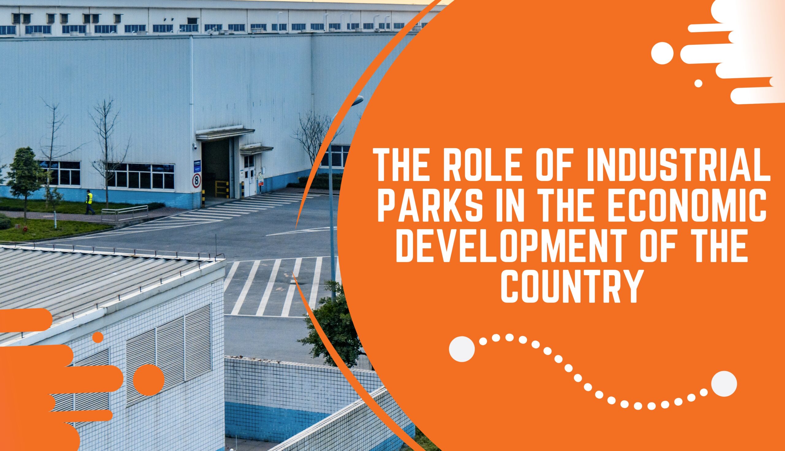 The Role of Industrial Parks in the Economic Development of the Country
