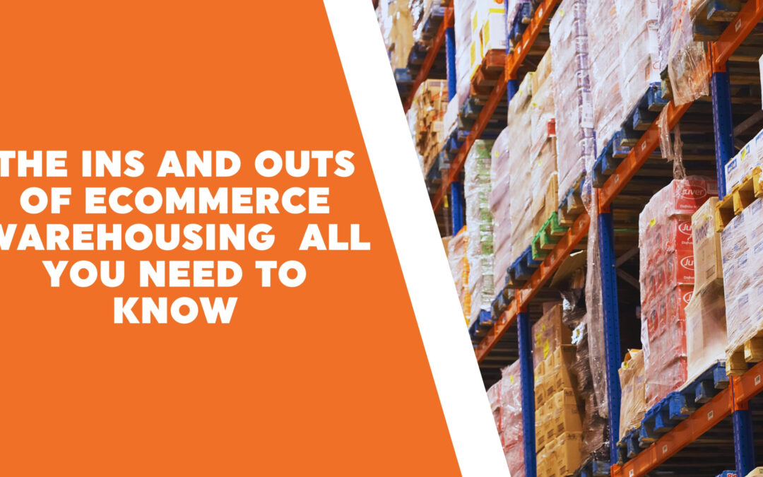 The Ins and Outs of eCommerce Warehousing – All You Need to Know