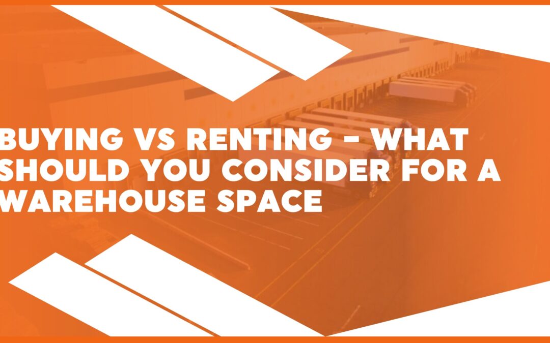 Buying vs Renting – What Should You Consider for a Warehouse Space