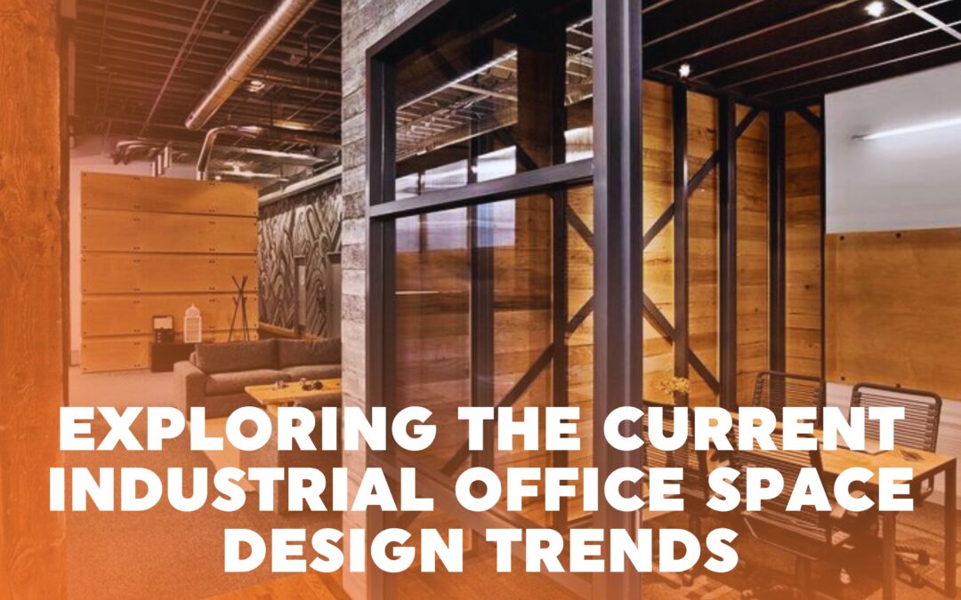 Exploring the Current Industrial Office Space Design Trends