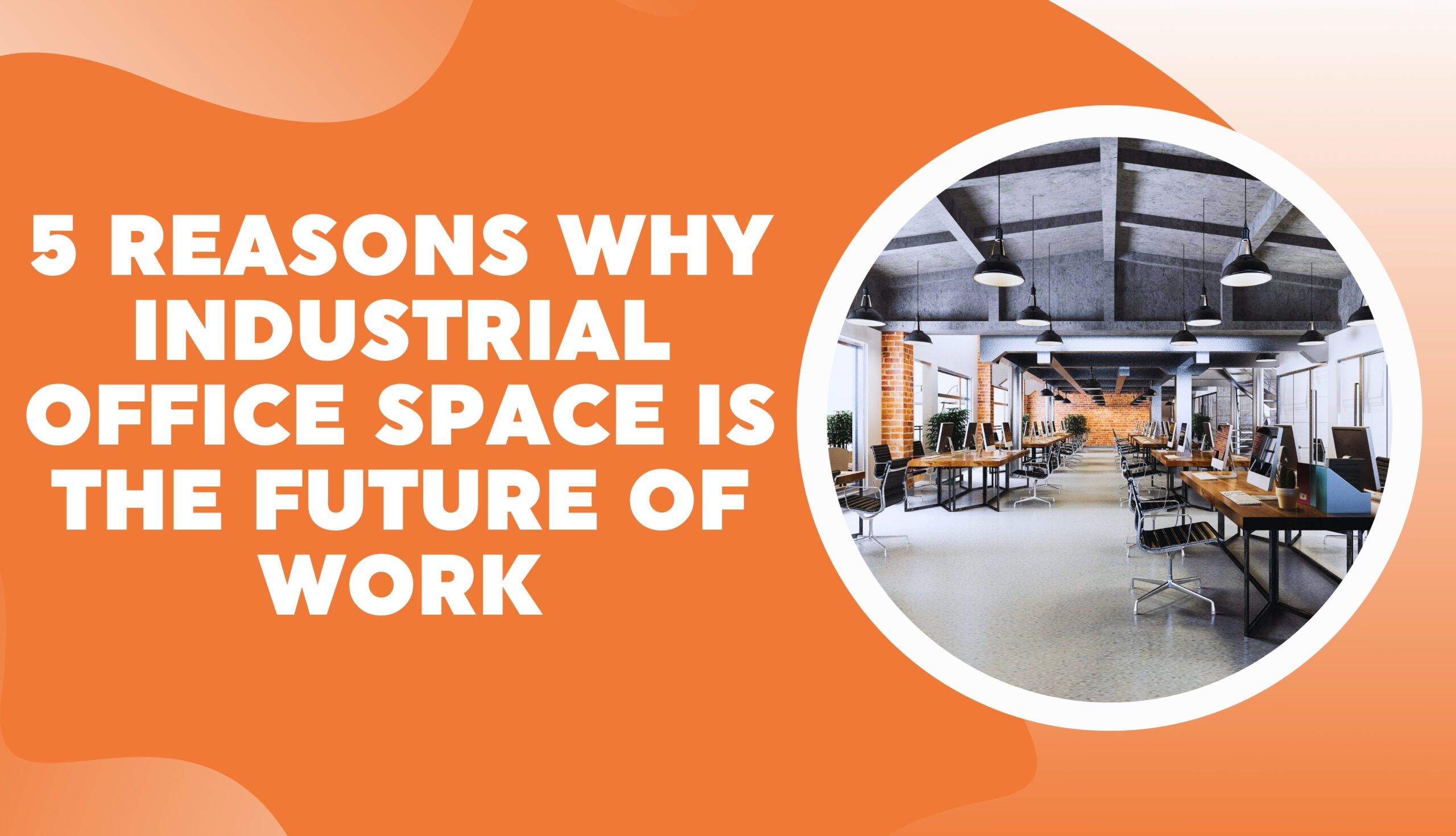 5 Reasons Why Industrial Office Space is the Future of Work
