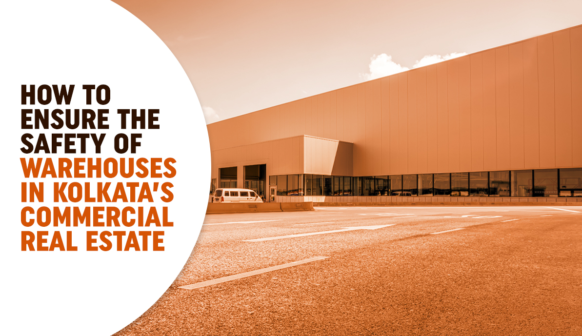 How to Ensure the Safety of Warehouses in Kolkata’s Commercial Real Estate