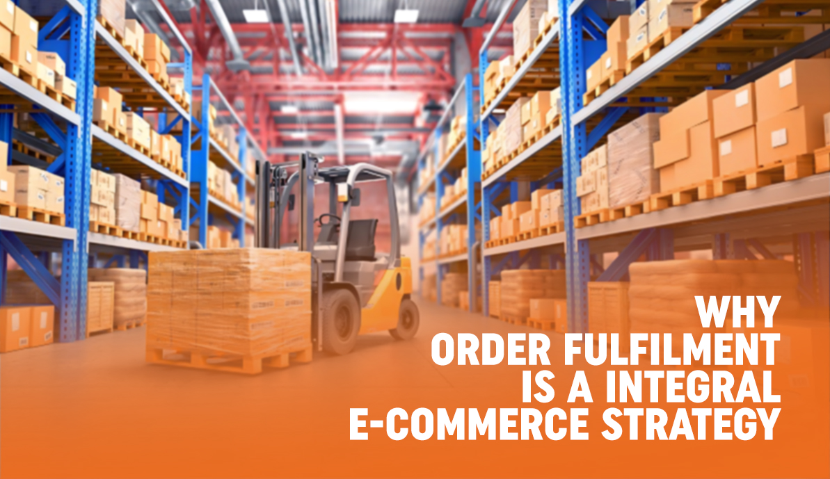 Why Order Fulfilment is an Integral E-Commerce Strategy