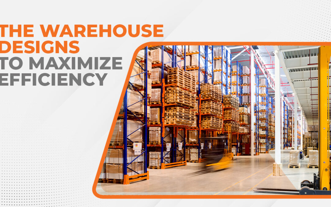 The Warehouse Designs to Maximize Efficiency