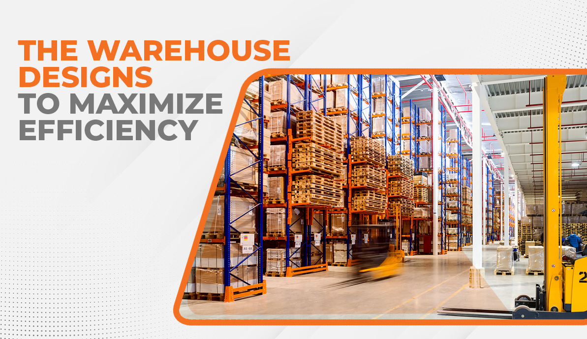 The Warehouse Designs to Maximize Efficiency