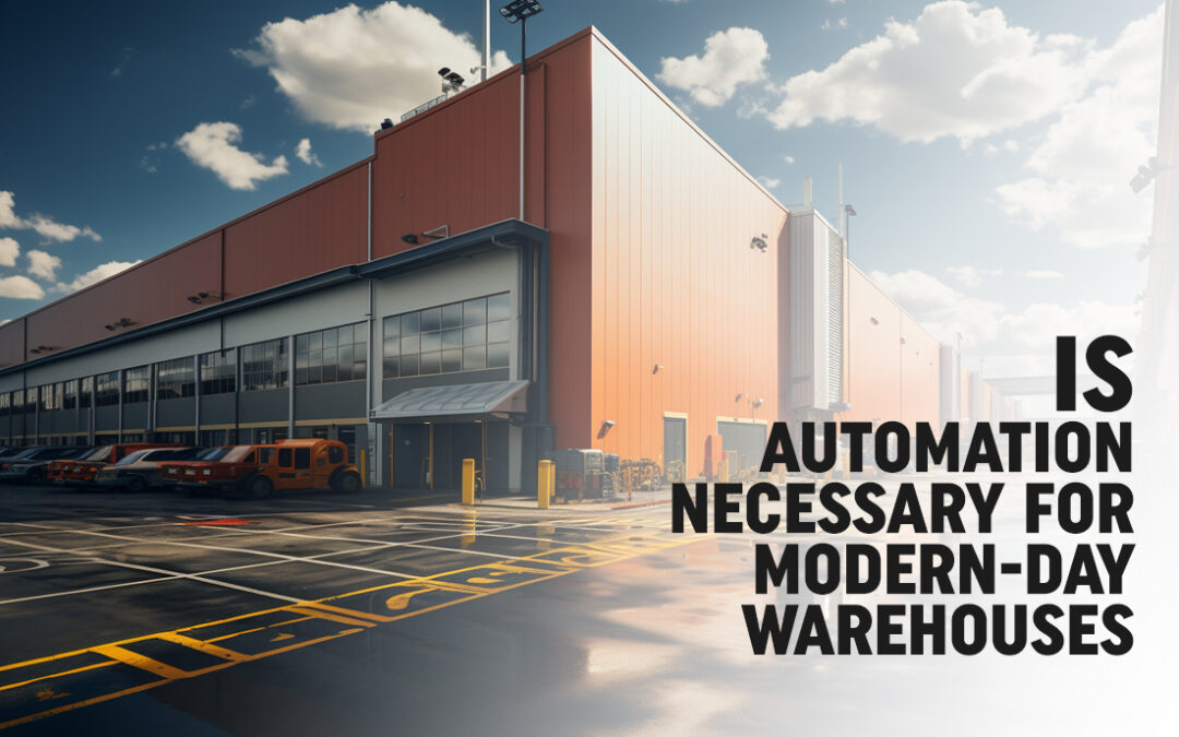 Is Automation Necessary for Modern-Day Warehouses