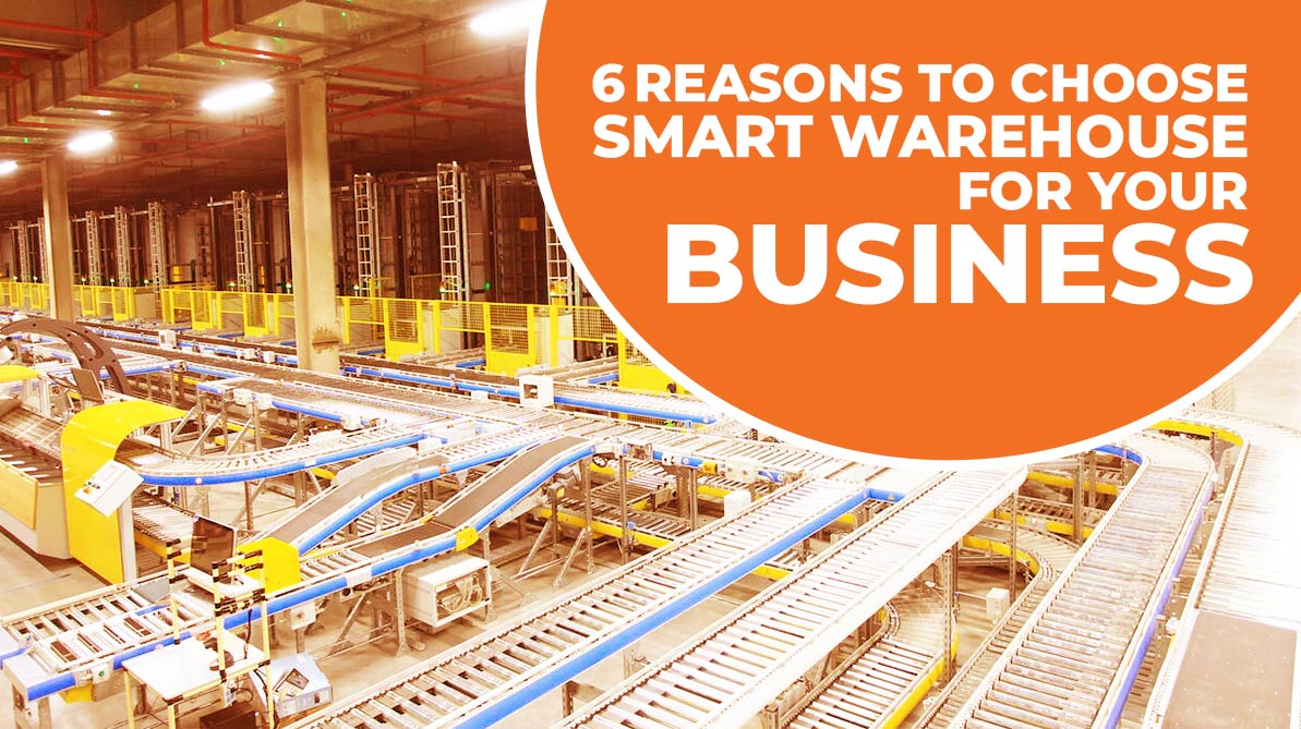 6 Reasons to Choose Smart Warehouse for Your Business