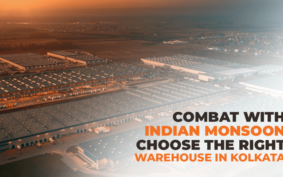 Combat With Indian Monsoon: Choose The Right Warehouse in Kolkata