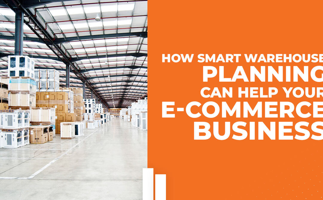 How Smart Warehouse Planning can Help your E-commerce Business