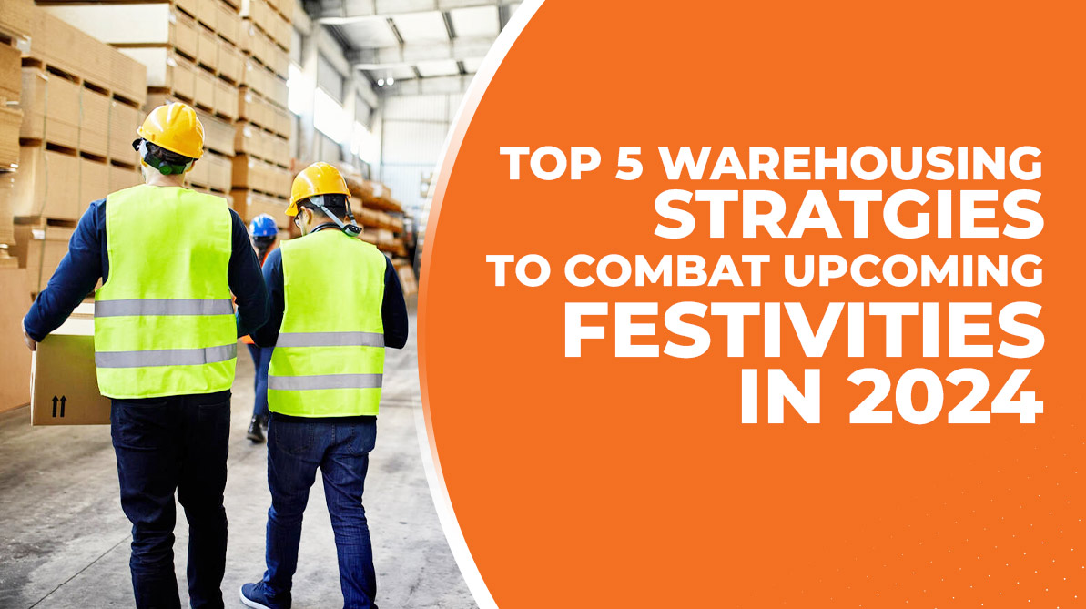 Top 5 Warehousing Strategies to Combat Upcoming Festivities in 2024