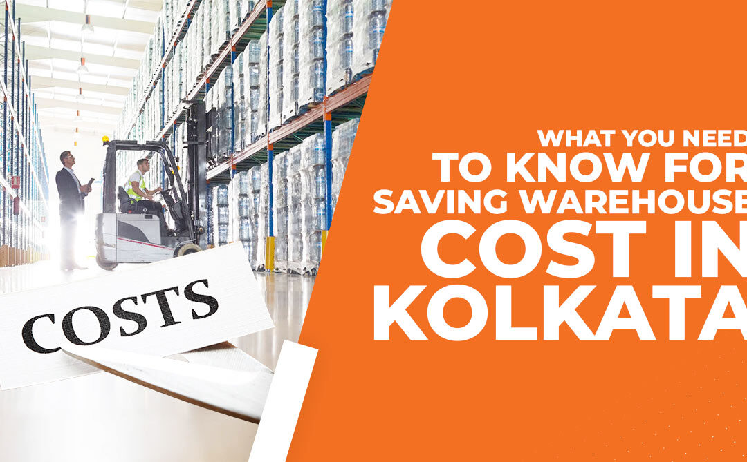 What You Need to Know for Saving Warehouse Costs in Kolkata