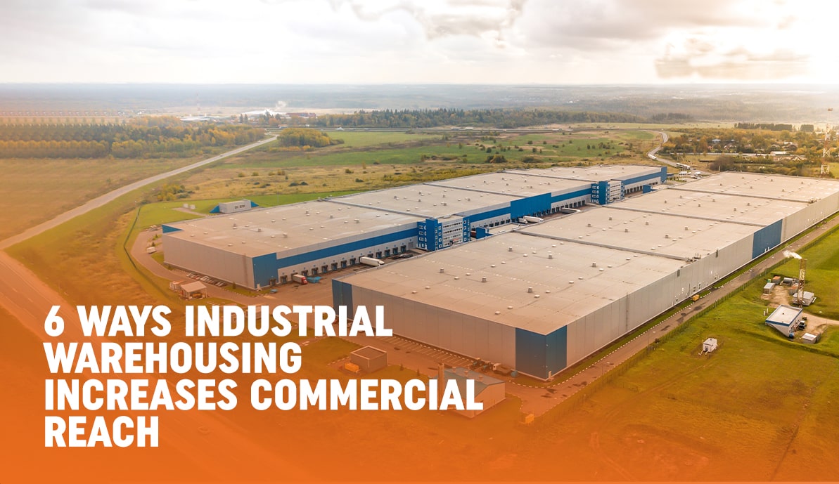 6 Ways Industrial Warehousing Increases Commercial Reach