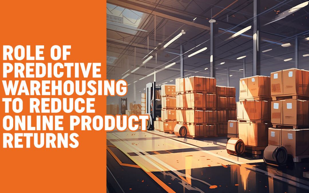 Role of Predictive Warehousing to Manage Online Product Returns