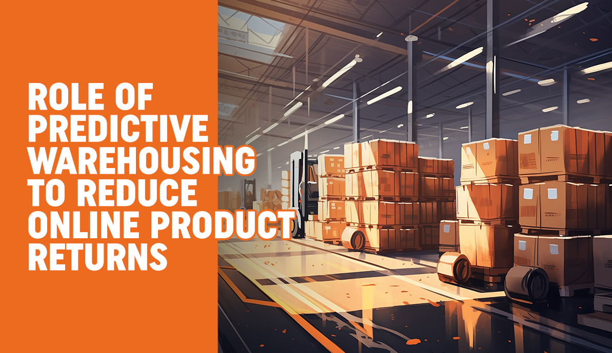 Role of Predictive Warehousing to Manage Online Product Returns