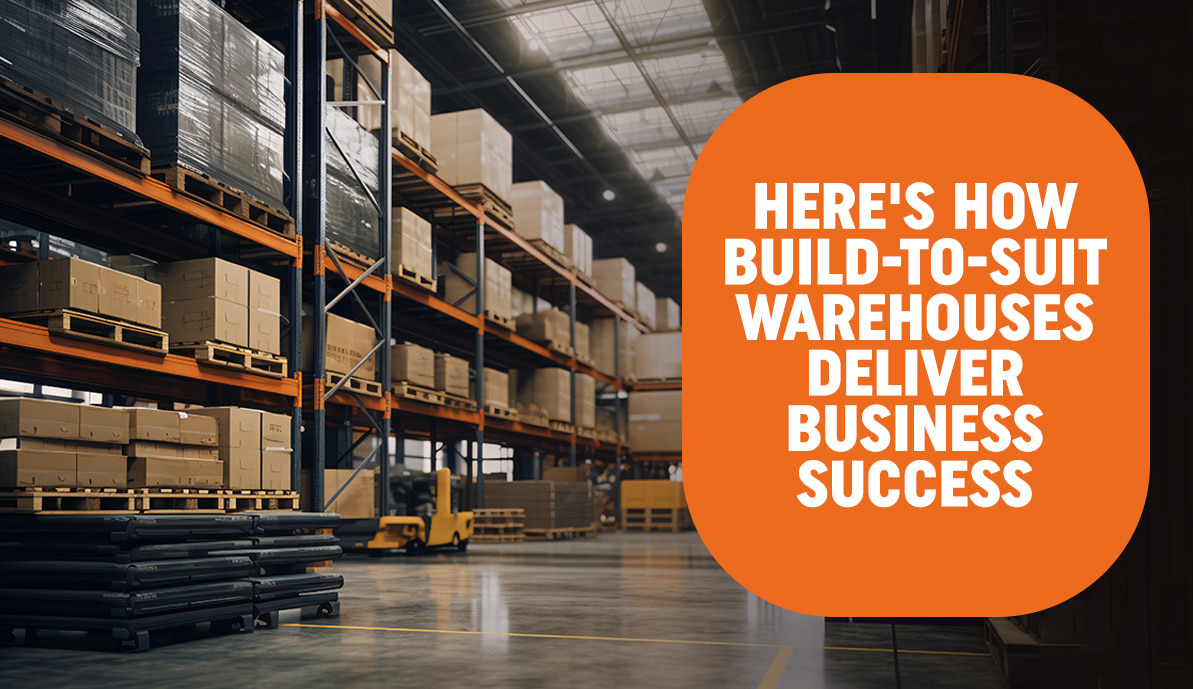 Here’s How Build-To-Suit Warehouses Deliver Business Success