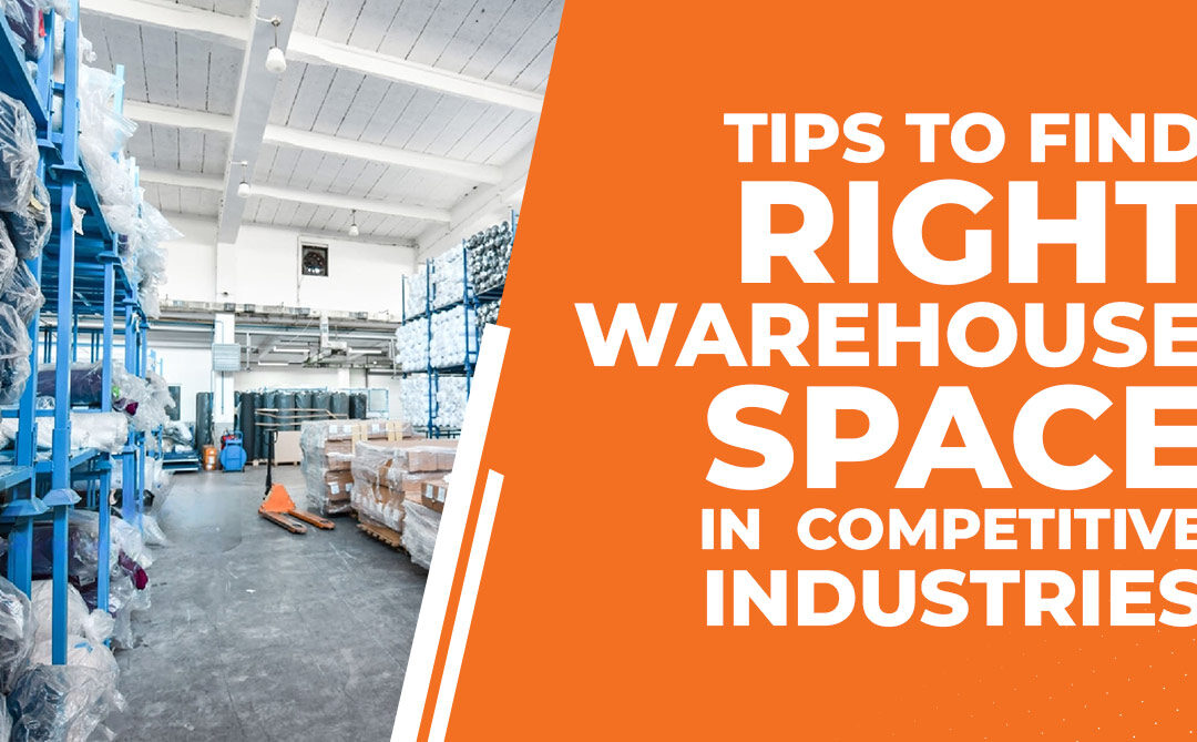 Tips To Find the Right Warehouse Space In Competitive Industries