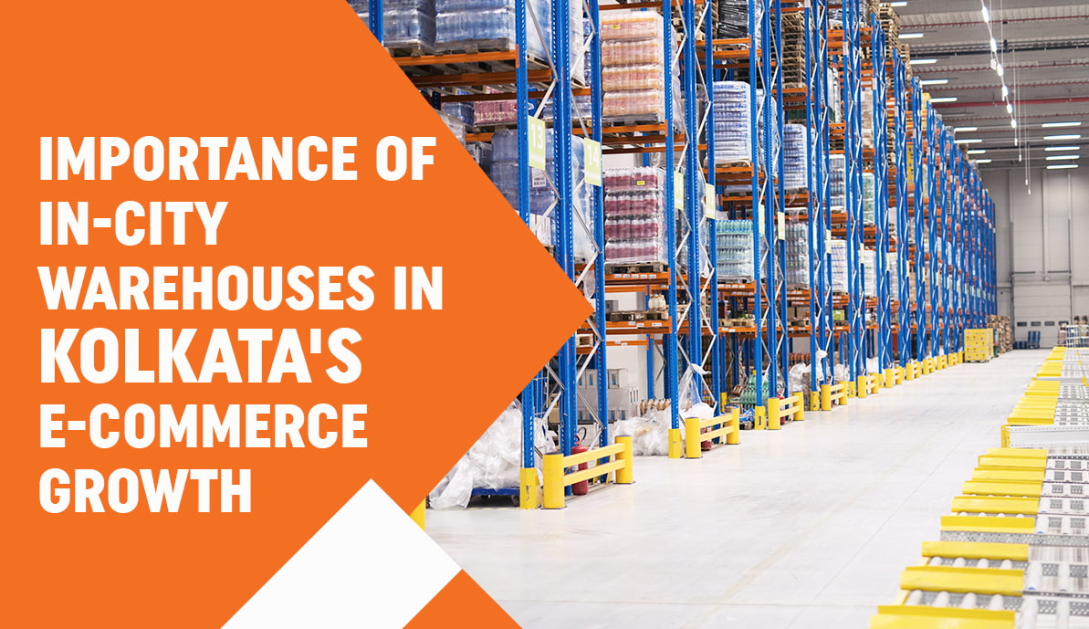 Importance of ln-City Warehouses In Kolkata’s E-Commerce Growth