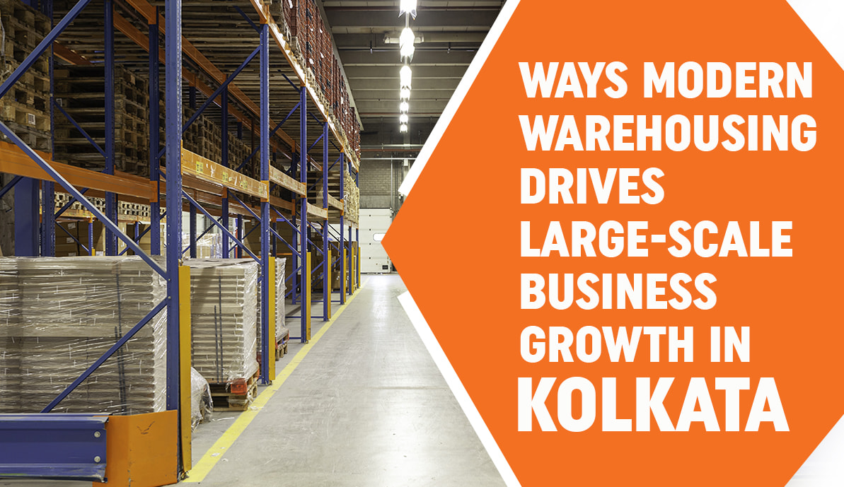 Ways Modern Warehousing Drives Large-Scale Business Growth In Kolkata