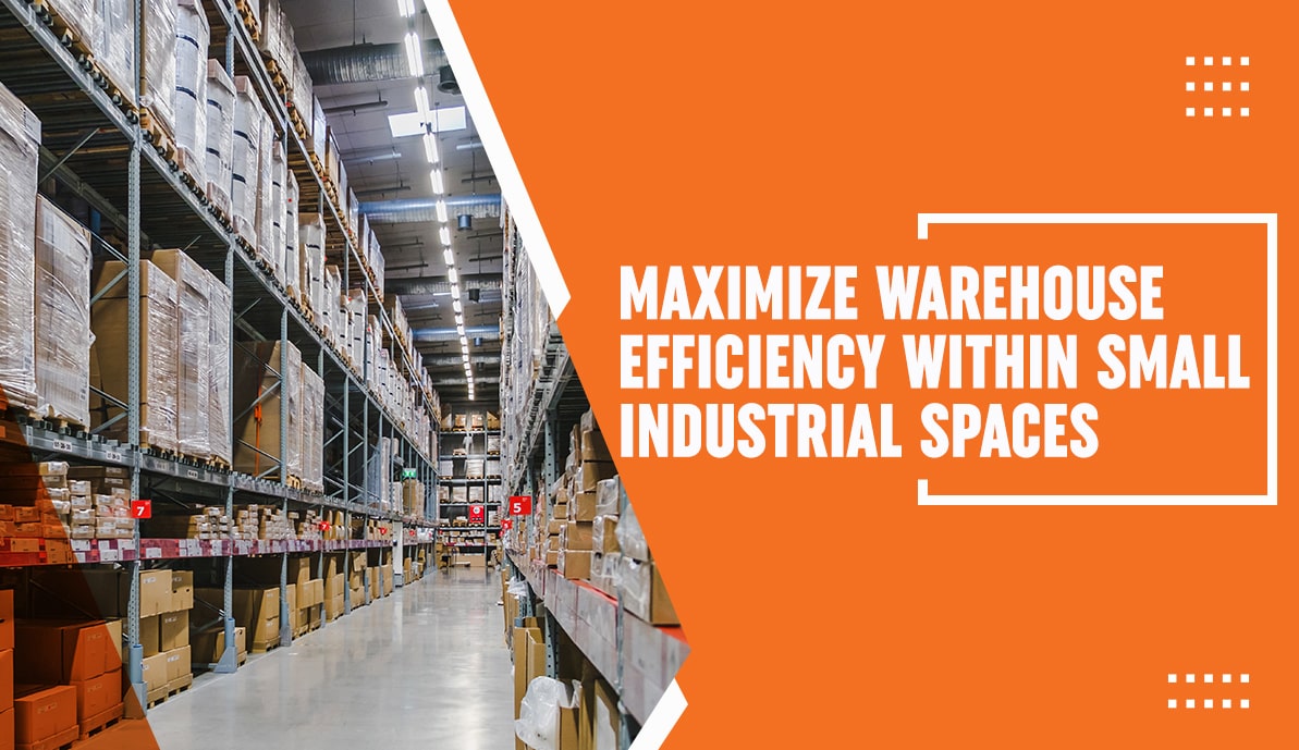 Maximize Warehouse Efficiency within Small Industrial Spaces