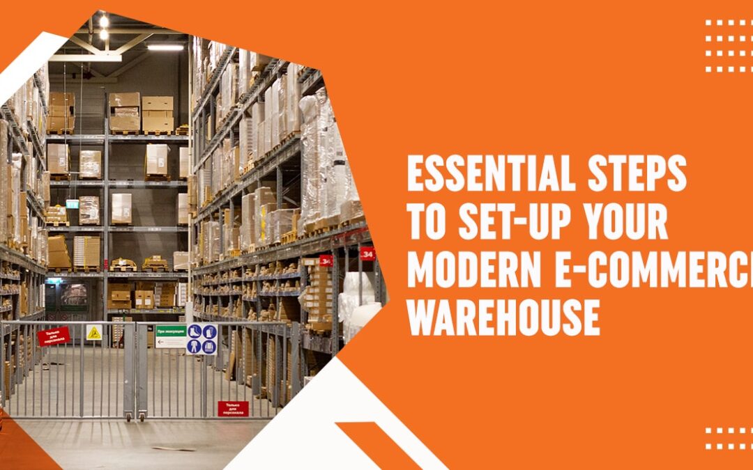 Essential Steps To Set Up Your Modern E-Commerce Warehouse