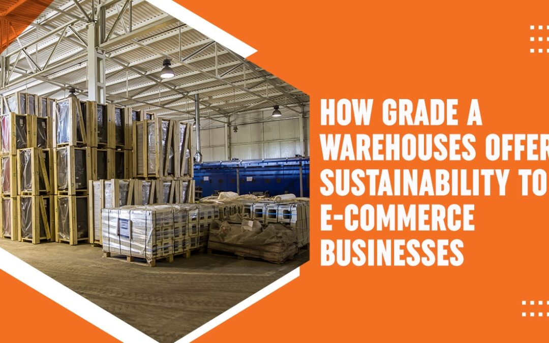 How Grade A Warehouses Offer Sustainability to E-Commerce Businesses