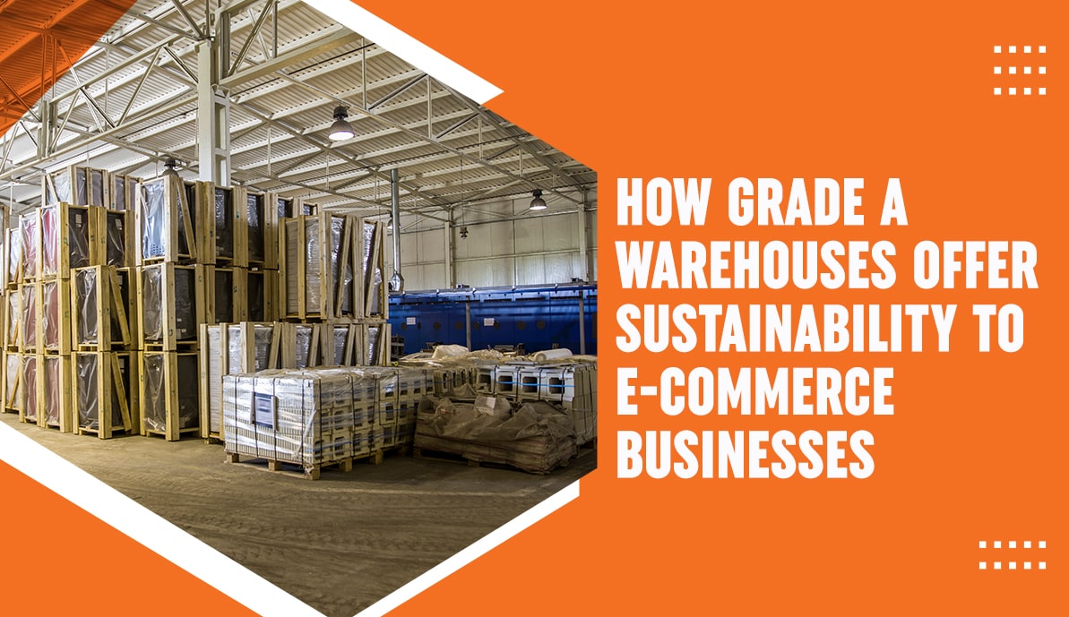 How Grade A Warehouses Offer Sustainability to E-Commerce Businesses