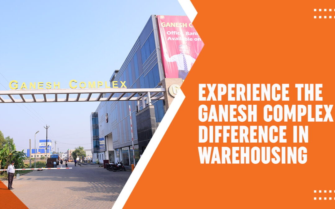 Experience the Ganesh Complex Difference in Warehousing