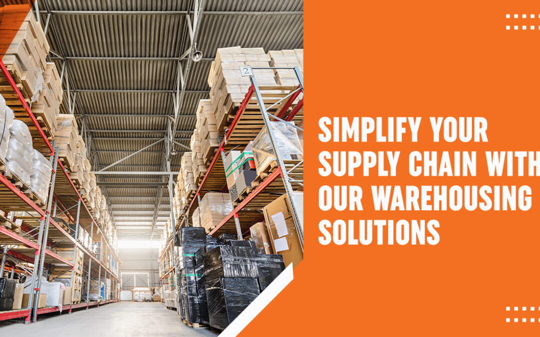 Simplify Your Supply Chain with Our Warehousing Solutions