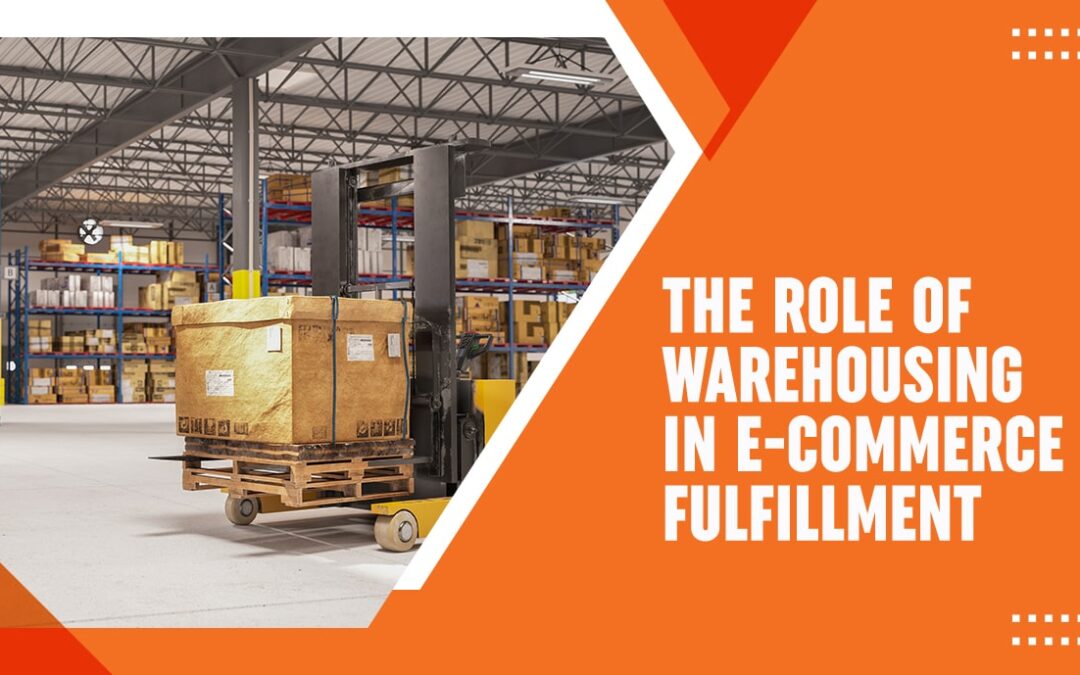 The Role of Warehousing in E-commerce Fulfillment