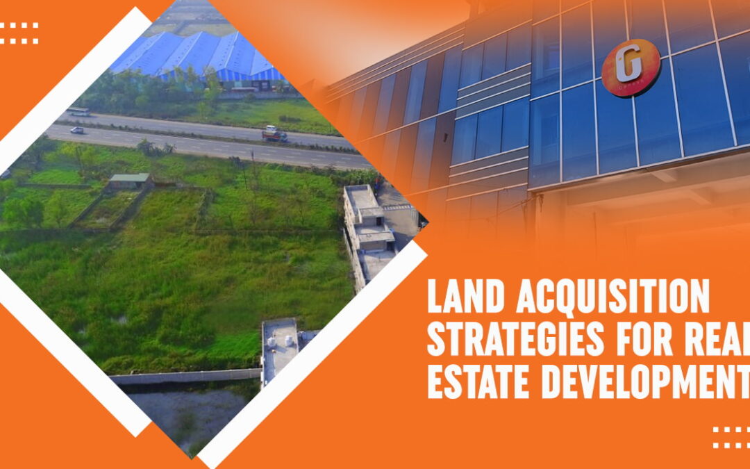 Land Acquisition Strategies for Real Estate Development