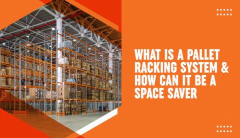 What Is Pallet Racking System & How Can It Be A Space Saver