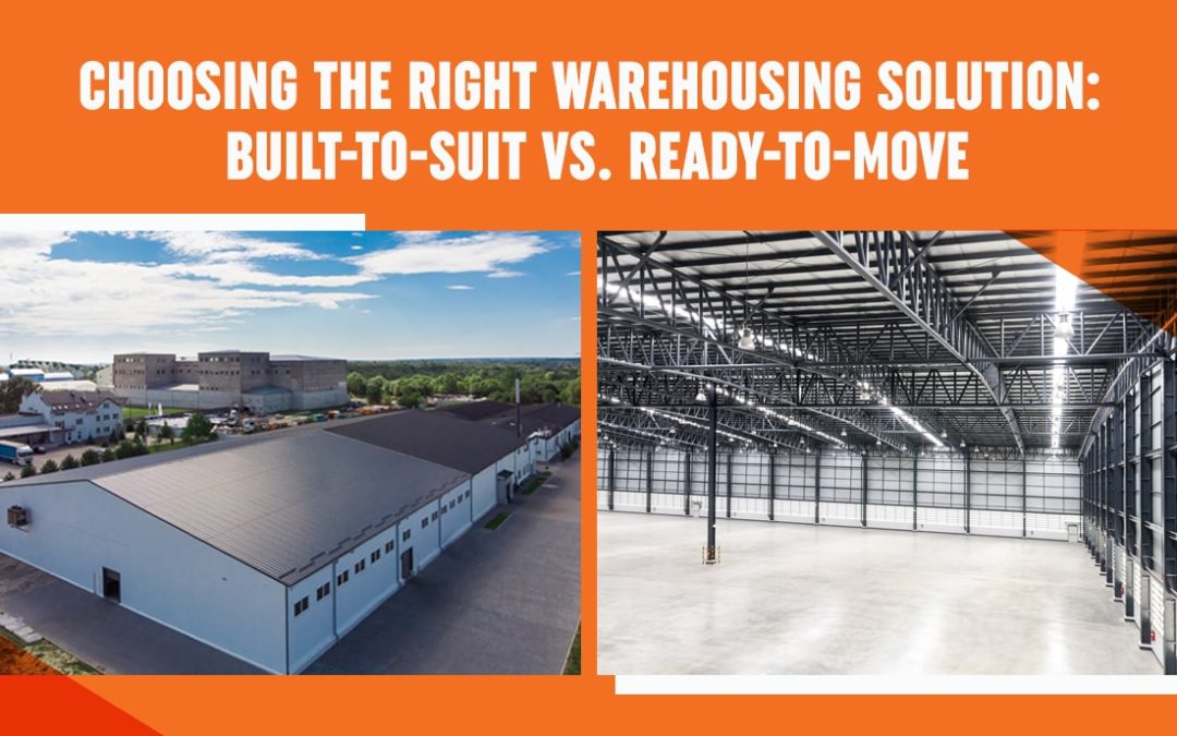 Choosing the Right Warehousing Solution: Built-to-Suit vs. Ready-to-Move