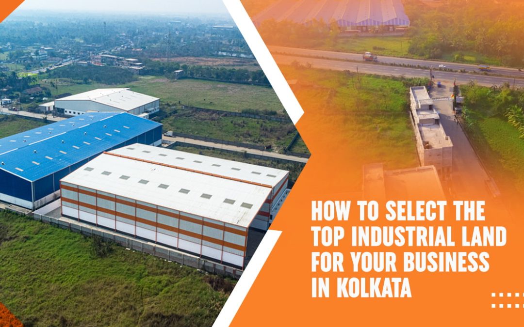 How to Select the Top Industrial Land for your Business in Kolkata